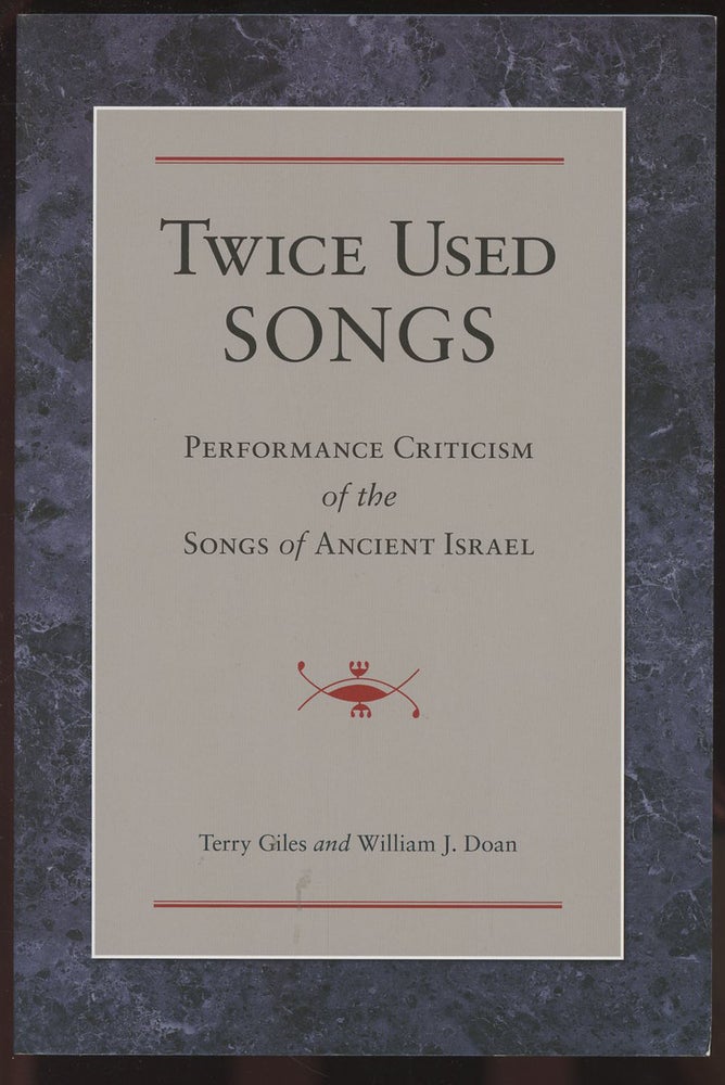 Item #C000036857 Twice Used Songs: Performance Criticism of the Songs of Ancient Israel. Terry Giles, William J. Doan.