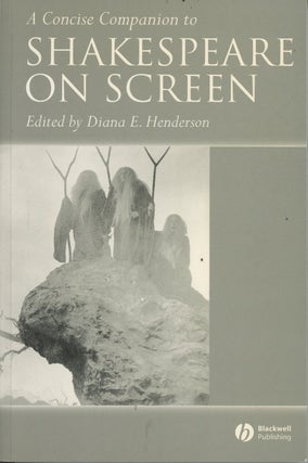 Item #C000036906 A Concise Companion to Shakespeare on Screen. Diana E. Henderson, ed, Elsie...