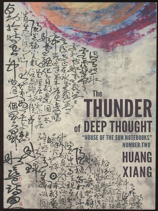 Item #C000036963 The Thunder of Deep Thought: House of the Sun Notebooks, Number Two. Huang Xiang