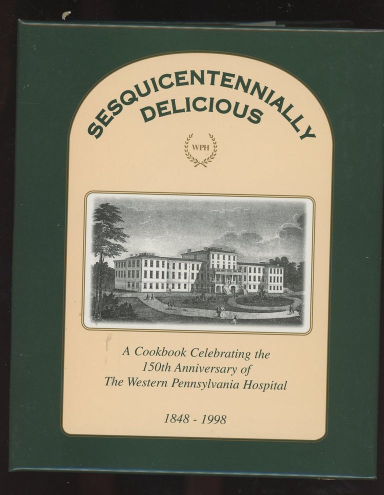 Item #C000036967 Sesquicentennially Delicious, A Cookbook Celebrating the 150th Anniversary of The Western Pennsylvania Hospital, 1848-1998. Western Pennsylvania Hospital.