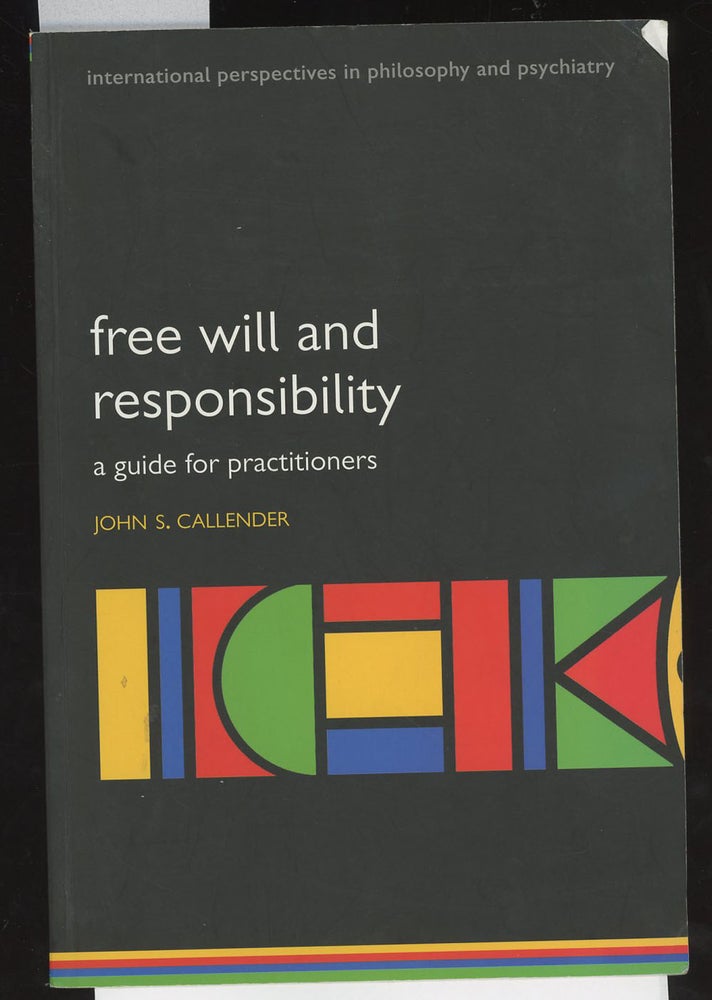 Item #C000037000 Free Will and Responsibility: A Guide for Practitioners (International Perspectives in Philosophy and Psychiatry). John S. Callender.