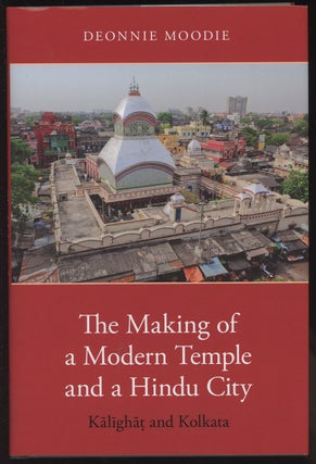 Item #C000037104 The Making of a Modern Temple and a Hindu City: Kalighat and Kolkata. Deonnie...