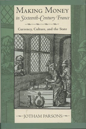 Item #C000037230 Making Money in Sixteenth-Century France: Currency, Culture, and the State....