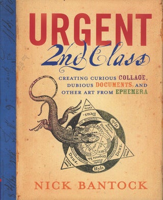 Item #C000037312 Urgent 2nd Class: Creating Curious Collage, Dubious Documents, and Other Art...