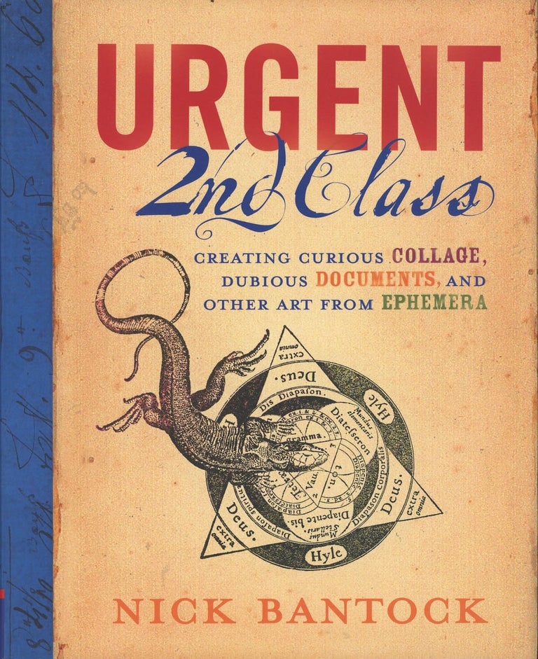 Item #C000037312 Urgent 2nd Class: Creating Curious Collage, Dubious Documents, and Other Art from Ephemera. Nick Bantock.