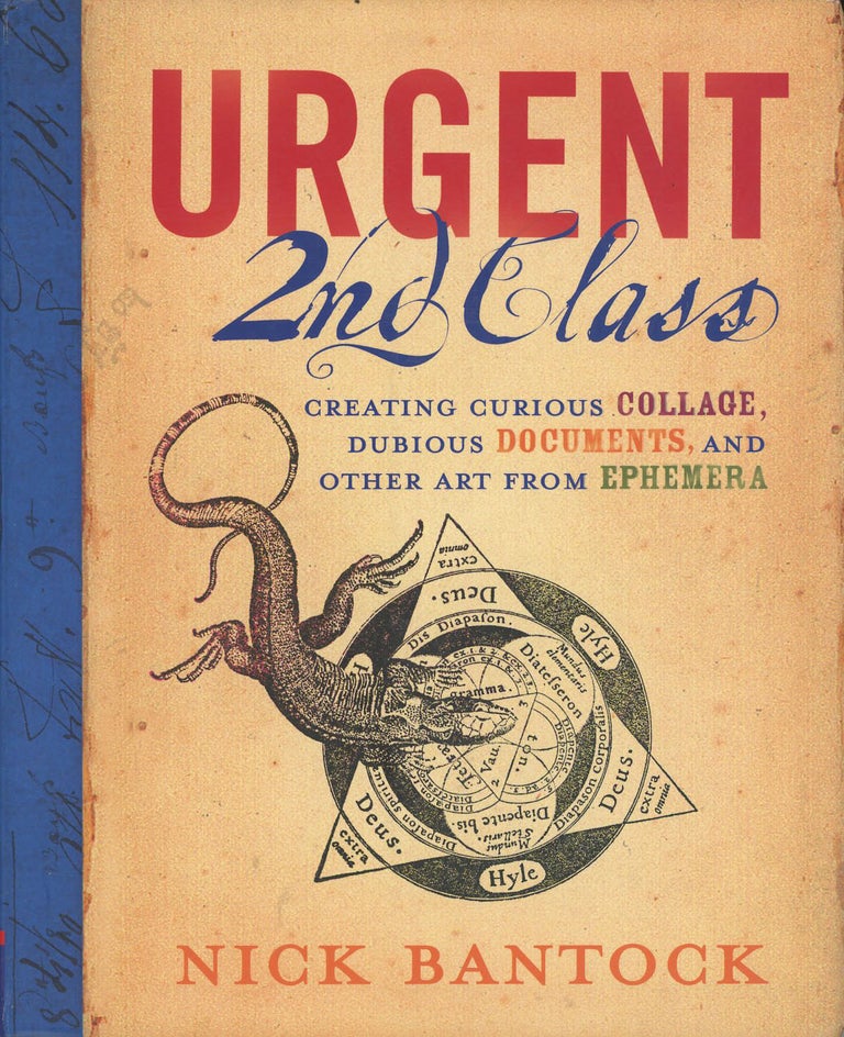 Item #C000037313 Urgent 2nd Class: Creating Curious Collage, Dubious Documents, and Other Art from Ephemera. Nick Bantock.
