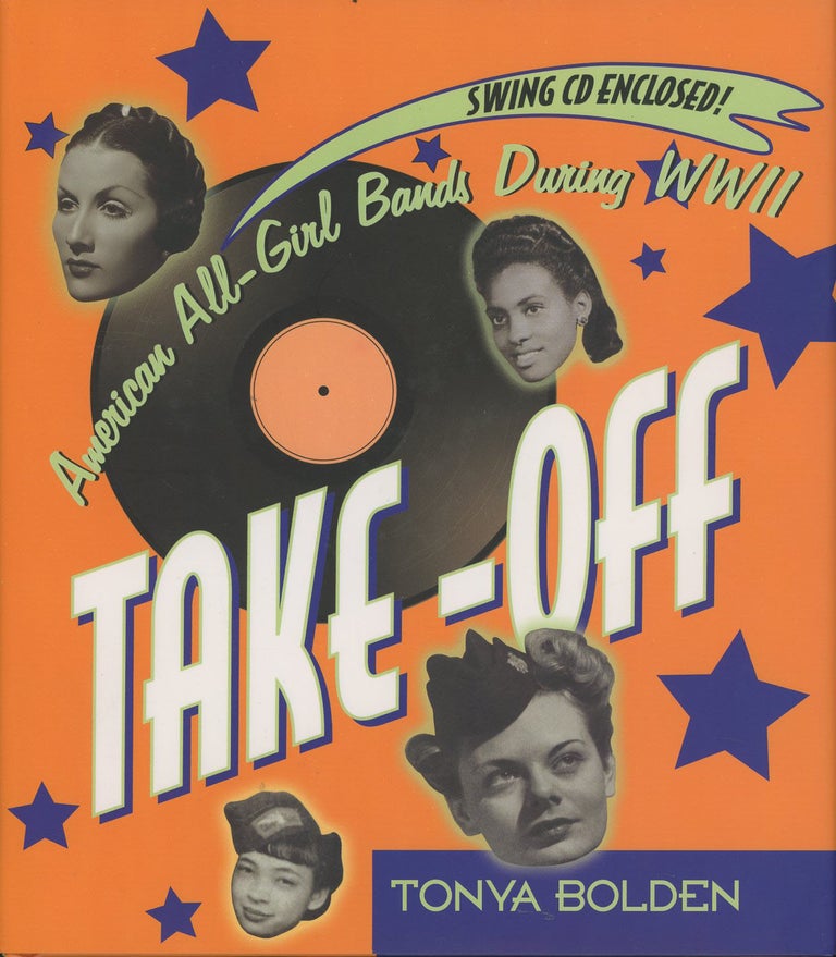 Item #C000037425 Take-Off: American All-Girl Bands During World War II (Signed first edition). Tonya Bolden.