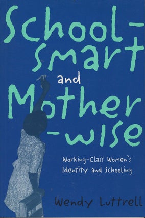 Item #C000037435 School-smart and Mother-wise: Working-Class Women's Identity and Schooling...