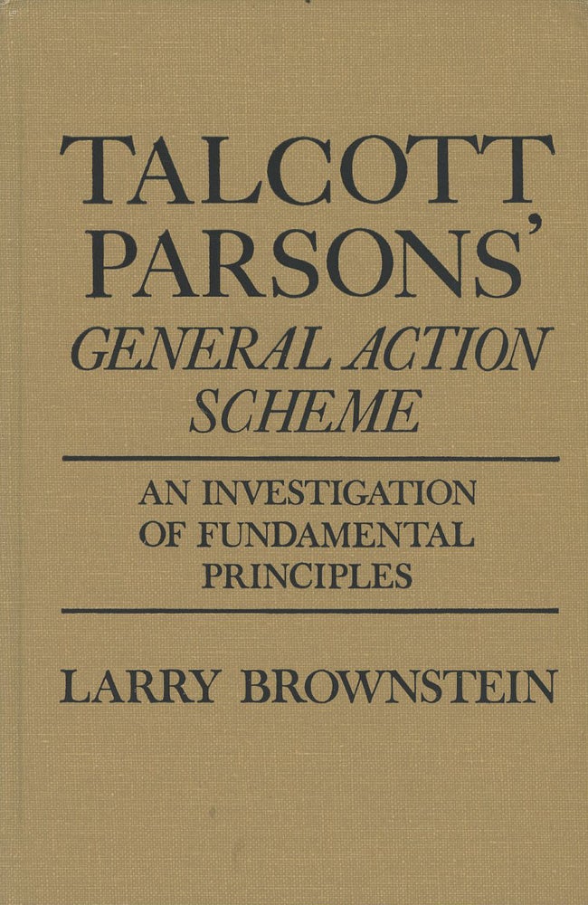 Item #C000037441 Talcott Parsons' General Action Scheme: An Investigation of Fundamental Principles. Larry Brownstein.