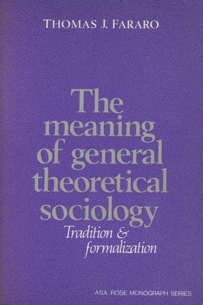 Item #C000037453 The Meaning of General Theoretical Sociology Tradition and Formalization...