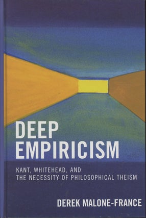 Item #C000037458 Deep Empiricism: Kant, Whitehead, and the Necessity of Philosophical Theism....