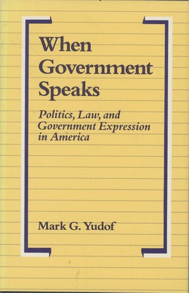 Item #C000037469 When Government Speaks: Politics, Law, and Government Expression in America....
