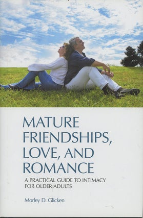 Item #C000037475 Mature Friendships, Love, and Romance: A Practical Guide to Intimacy for Older...