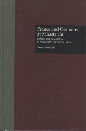 Item #C000037484 France and Germany at Maastricht: Politics and Negotiations to Create the...