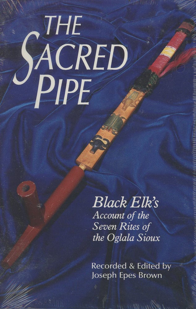 Item #C000037516 The Sacred Pipe: Black Elk's Account of the Seven Rites of the Oglala Sioux (Civilization of the American Indian Series). Joseph Epes Brown, Black Elk.