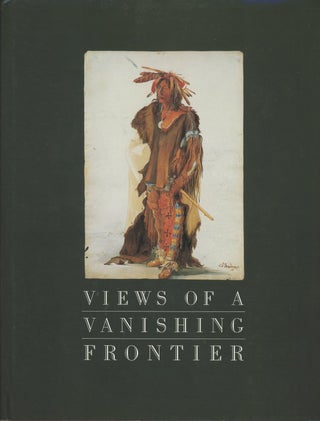 Item #C000037536 Views of a Vanishing Frontier. John C. Ewers, David C. Hunt Marsha V. Gallagher,...