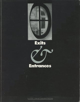 Item #C000037608 Exits and Entrances: Fifty Photographers. Robert Metzger, Ilse Bing Larry Clark,...
