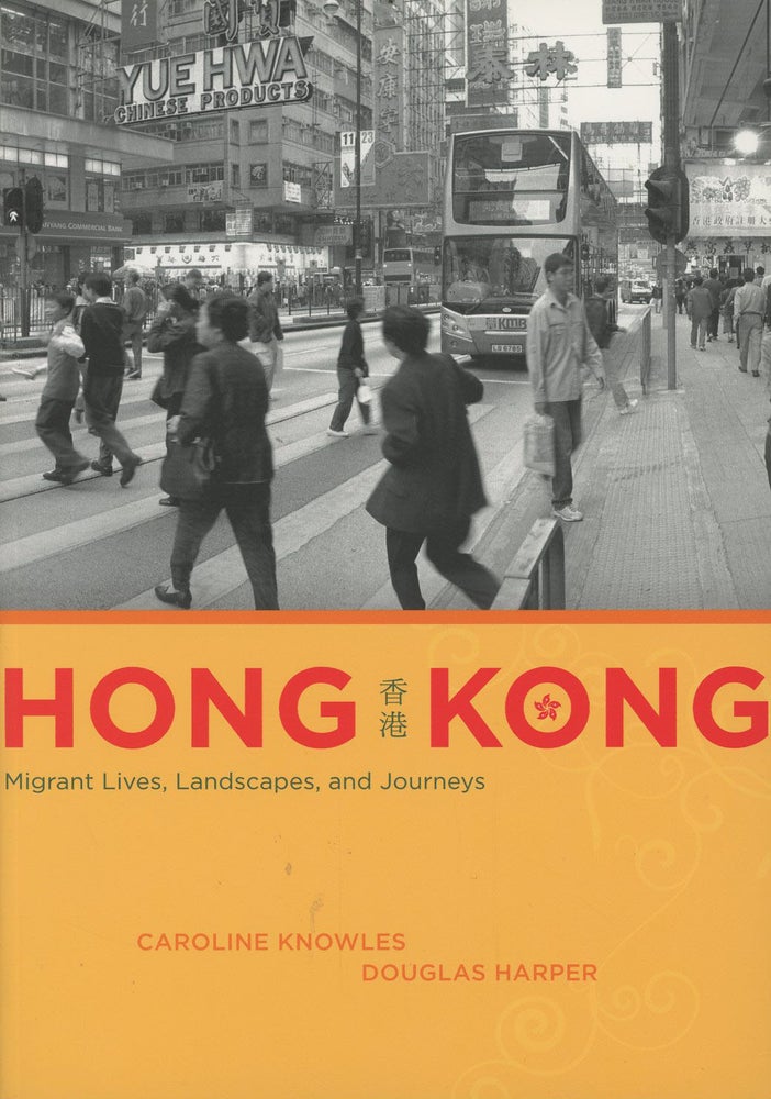Item #C000037715 Hong Kong: Migrant Lives, Landscapes, and Journeys (Fieldwork Encounters and Discoveries). Caroline Knowles, Douglas Harper.