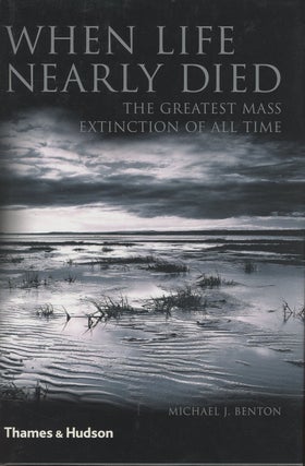 Item #C000037740 When Life Nearly Died: The Greatest Mass Extinction of All Time. Michael J. Benton