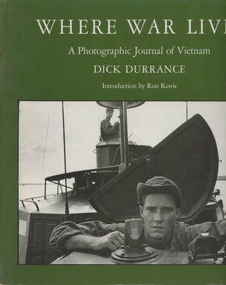 Item #C000037747 Where War Lives: A Photographic Journal of Vietnam. Dick Durrance, Ron Kovic