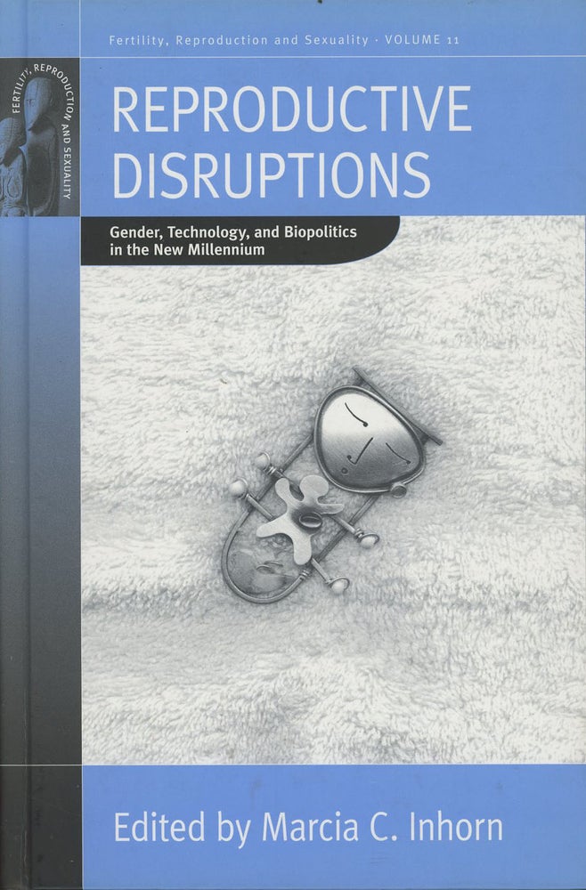 Item #C000037787 Reproductive Disruptions: Gender, Technology, and Biopolitics in the New Millennium (Fertility, Reproduction and Sexuality: Social and Cultural Perspectives). Marcia C. Inhorn.