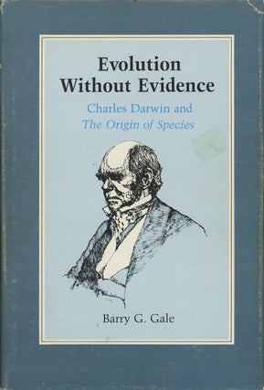 Item #C000037795 Evolution without Evidence: Charles Darwin and The Origin of Species. Barry G. Gale