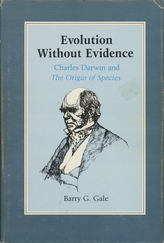 Item #C000037795 Evolution without Evidence: Charles Darwin and The Origin of Species. Barry G. Gale.