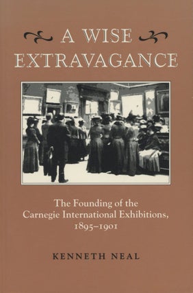 Item #C000037846 A Wise Extravagance: The Founding of the Carnegie International Exhibitions,...