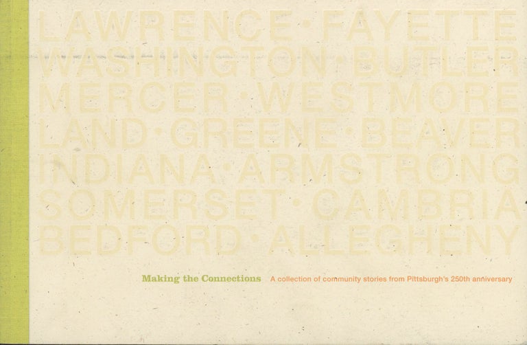 Item #C000037848 Making the Connections: A Collection of Community Stories from Pittsburgh's 250th Anniversary. Justin Hopper, Ryan Coon Dustin Stiver, eds Matt Hannigan.