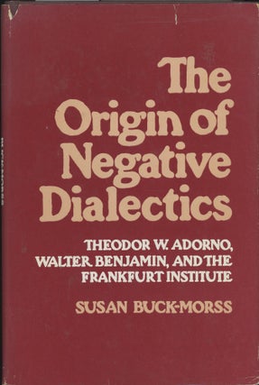 Item #C000037987 The Origin of Negative Dialectics: Theodor W. Adorno, Walter Benjamin and the...