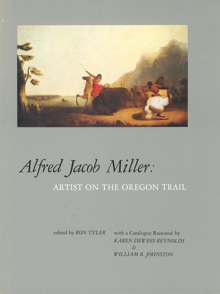 Item #C000038043 Alfred Jacob Miller: Artist on the Oregon Trail. Alfred Jacob Miller, Ron Tyler.