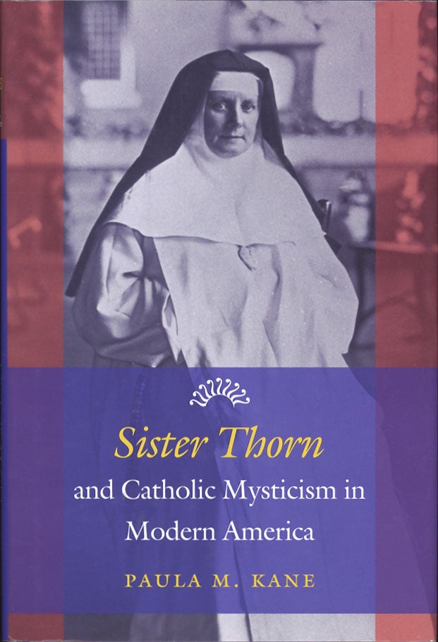 Item #C000038044 Sister Thorn and Catholic Mysticism in Modern America. Paula M. Kane.