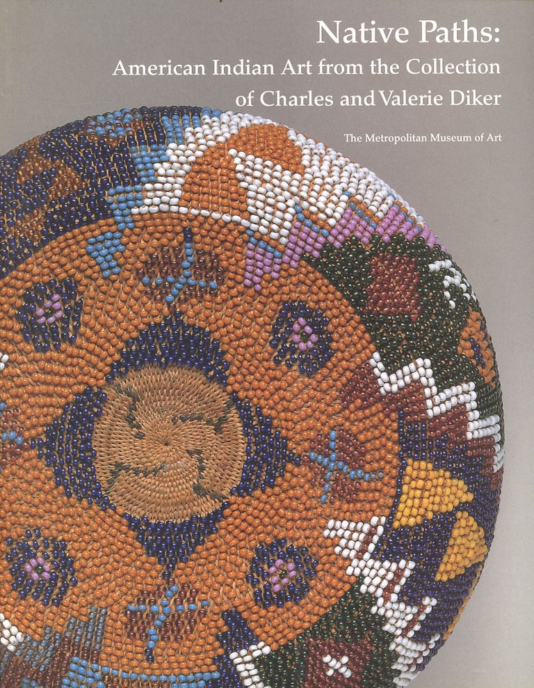 Item #C000038097 Native Paths: American Indian Art from the Collection of Charles and Valerie Diker. Metropolitan Museum of Art.