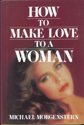 Item #C000038127 How to Make Love to a Woman. Michael Morgenstern, Gregory White Smith Steven Naifeh