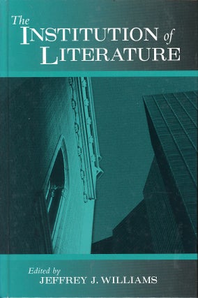 Item #C000038162 The Institution of Literature. Jeffrey J. Williams, ed