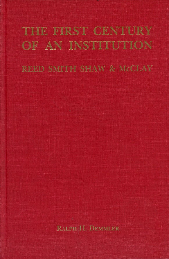 Item #C000038193 The First Century of an Institution: Reed Smith Shaw & McClay. Ralph H. Demmler.