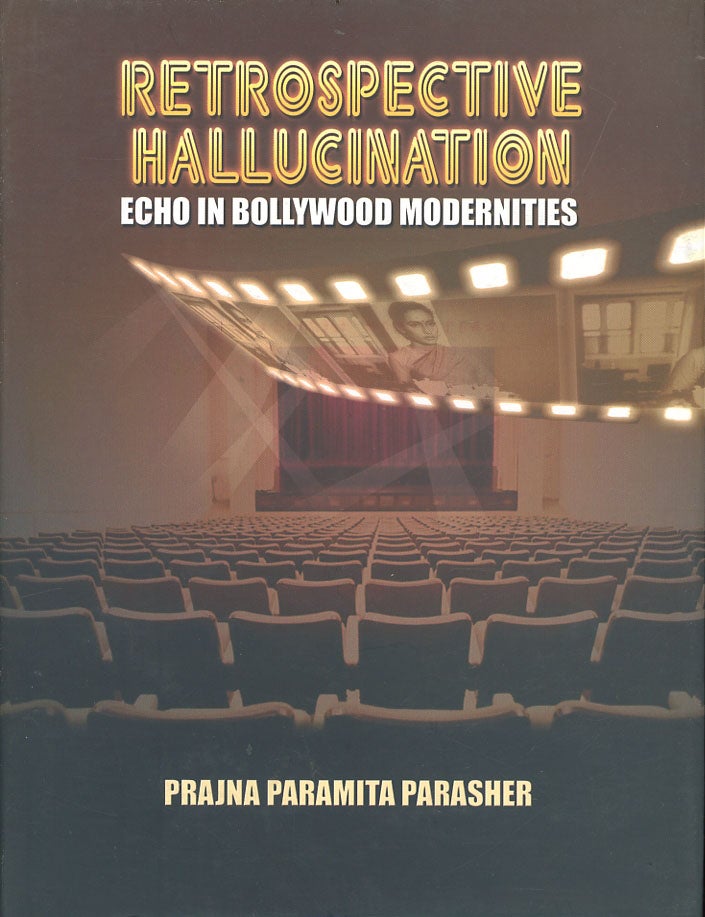Item #C000038227 Retrospective Hallucination: Echo in Bollywood Modernities (Signed and inscribed). Prajna Paramita Parasher.
