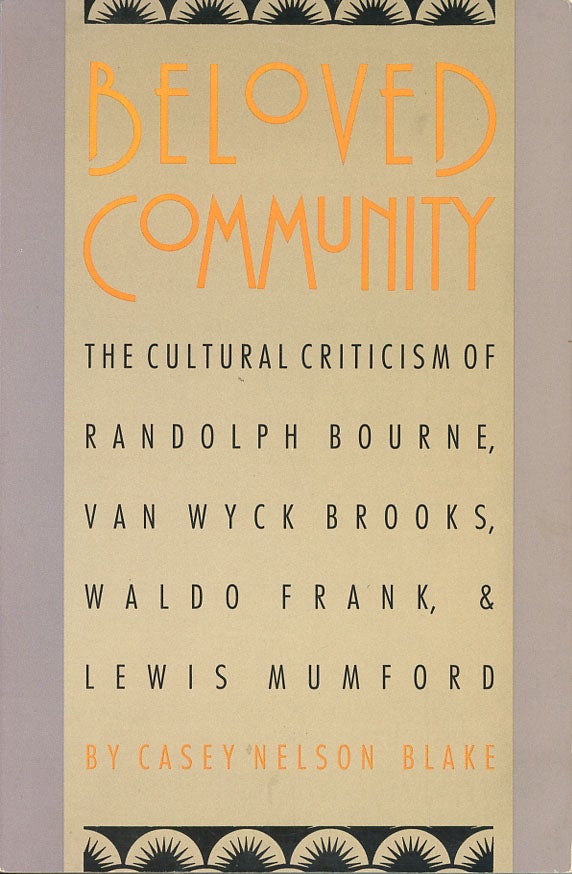 Item #C000038247 Beloved Community: The Cultural Criticism of Randolph Bourne, Van Wyck Brooks, Waldo Frank, and Lewis Mumford (Cultural Studies of the United States). Casey Nelson Blake.