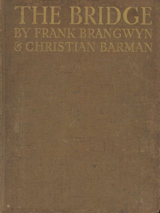 Item #C000038283 The Bridge: A Chapter in the History of Building. Frank Brangwyn, Christian Barman