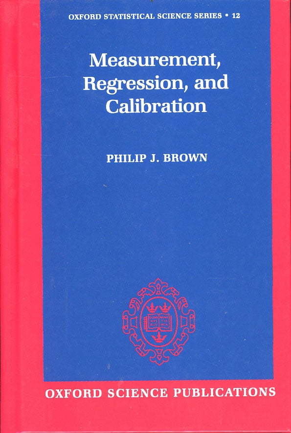 Item #C000038351 Measurement, Regression, and Calibration (Oxford Statistical Science Series, Volume 12). Philip J. Brown.