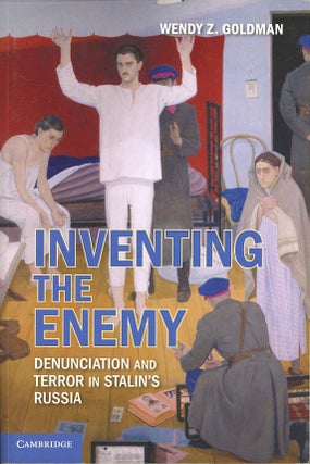 Item #C000038355 Inventing the Enemy: Denunciation and Terror in Stalin's Russia. Wendy Z. Goldman