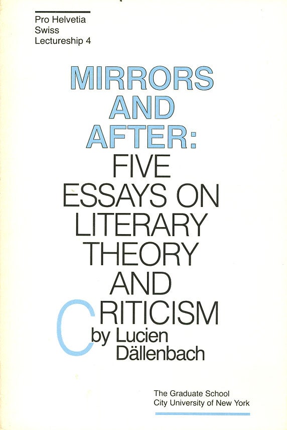 Item #C000038368 Mirrors and After: Five Essays on Literary Theory and Criticism (Pro Helvetia Swiss Lectureship 4). Lucien Dallenbach.