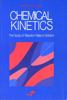 Item #C000038376 Chemical Kinetics: The Study of Reaction Rates in Solution. Kenneth A. Connors