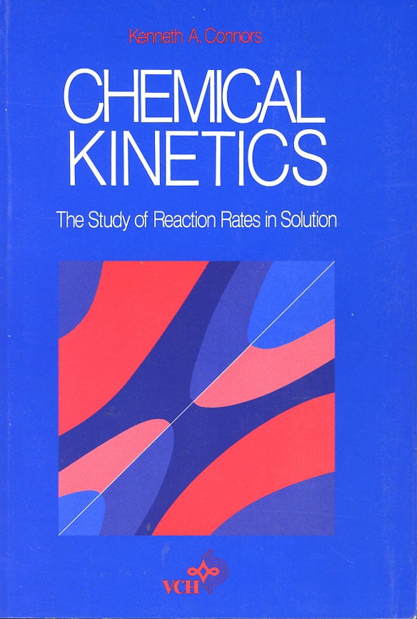 Item #C000038376 Chemical Kinetics: The Study of Reaction Rates in Solution. Kenneth A. Connors.