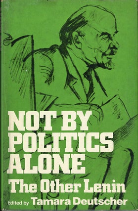 Item #C000038510 Not by Poltics Alone: The Other Lenin. Tamara Deutscher, ed