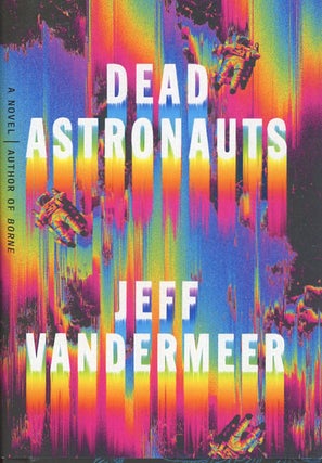 Item #C000038570 Dead Astronauts (Signed first edition). Jeff Vandermeer