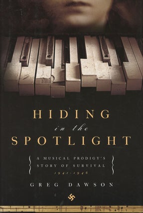 Item #C000038572 Hiding in the Spotlight: A Musical Prodigy's Story of Survival, 1941-1946...