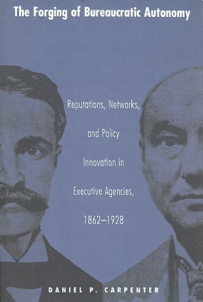 Item #C000038600 The Forging of Bureaucratic Autonomy: Reputations, Networks, and Policy...