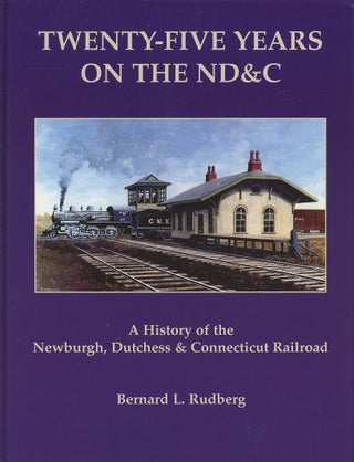 Item #C000038698 Twenty-Five Years on the ND&C: A History of the Newburgh, Dutchess, &...