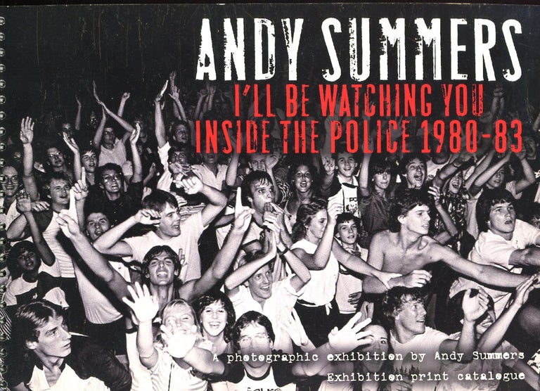 Item #C000038718 Andy Summers: I'll Be Watching You, Inside The Police, 1980-1983, Exhibition Print Catalogue. Andy Summers.